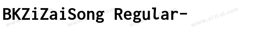 BKZiZaiSong Regular字体转换 BKZiZaiSong Regular字体转换